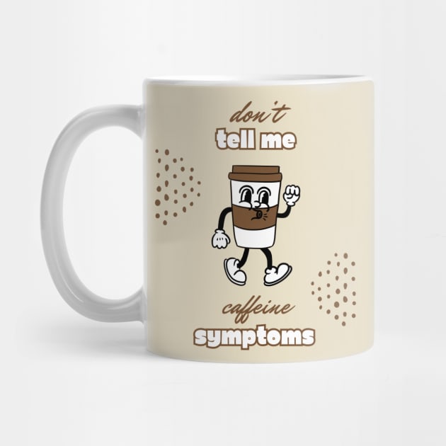 Addicted to coffee Don't tell me caffeine addiction symptoms by TeeCharm Creations